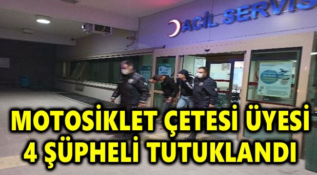 Motosiklet çetesi 4 şüpheli tutuklandı  