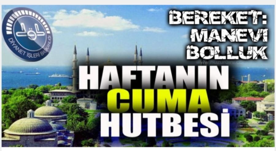 BUGÜN Kİ CUMA HUTBESİ BEREKET VE MANEVİ BOLLUK