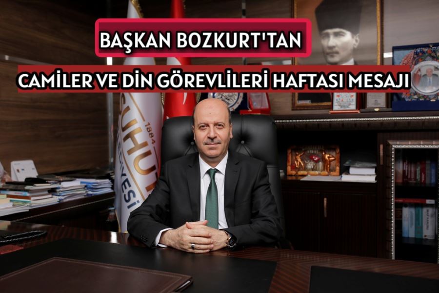 Başkan Bozkurt’tan Camiler ve Din Görevlileri Haftası Mesajı