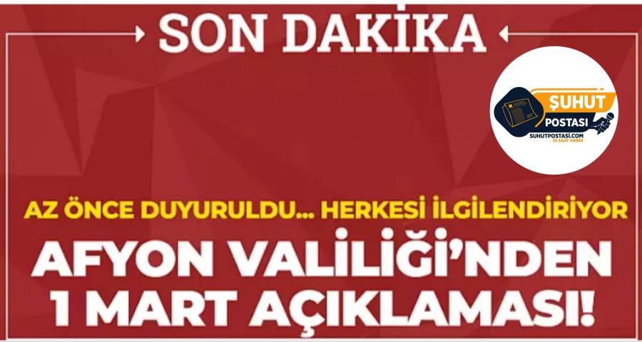 Afyon Valiliği’nden son dakika açıklaması: 1 Mart’ta ne olacak?