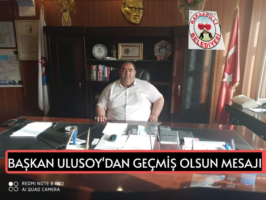 Başkan Ulusoydan geçmiş olsun mesajı 