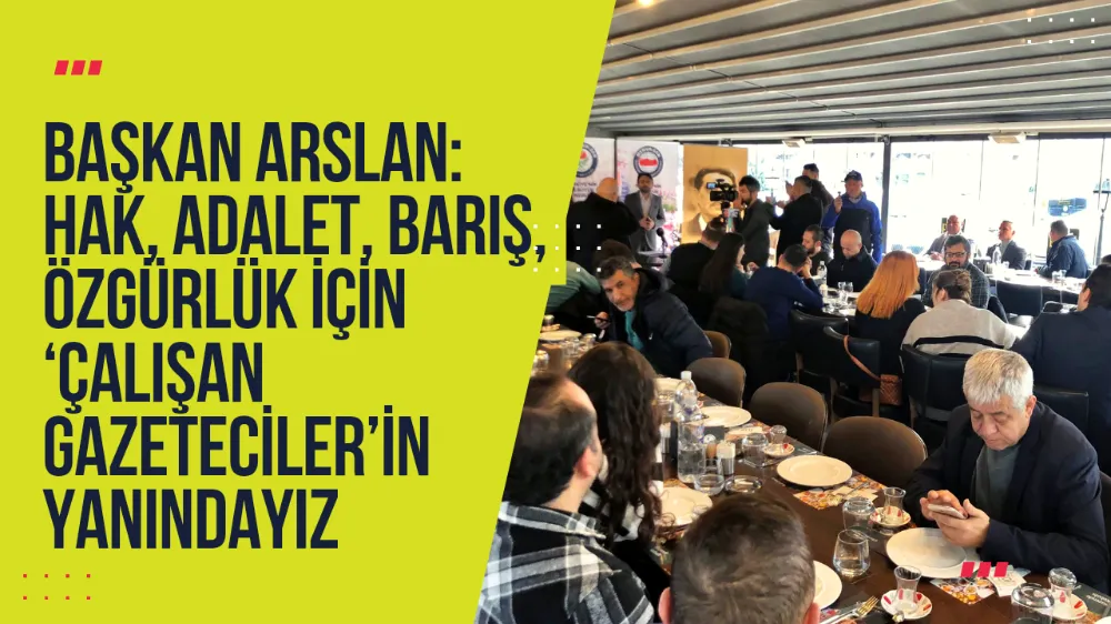 Başkan Arslan: Hak, adalet, barış, özgürlük için ‘Çalışan Gazeteciler’in yanındayız