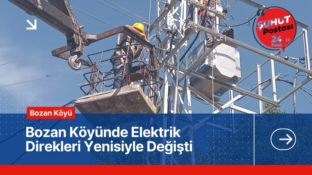 Bozan Köyünde Elektrik Direkleri Yenisiyle Değişti 