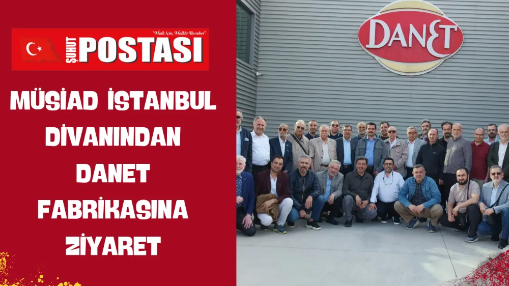 MÜSİAD İSTANBUL DİVANINDAN DANET FABRİKASINA ZİYARET 