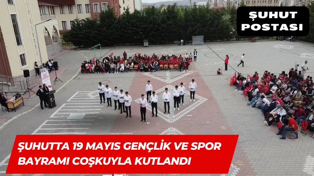 Şuhutta 19 Mayıs Gençlik ve Spor Bayramı Coşkuyla Kutlandı 