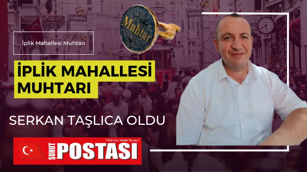 İplik Mahallesi Muhtarı Serkan Taşlıca Oldu 