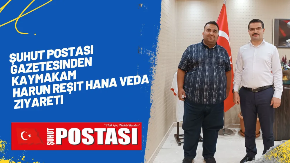 Şuhut Postası Gazetesinden Kaymakam Harun Reşit Hana Veda Ziyareti 