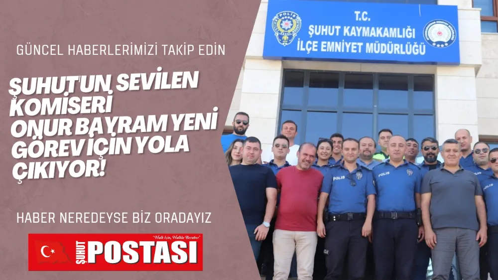 Şuhutun Sevilen Komiseri Onur Bayram Yeni Görev İçin Yola Çıkıyor!