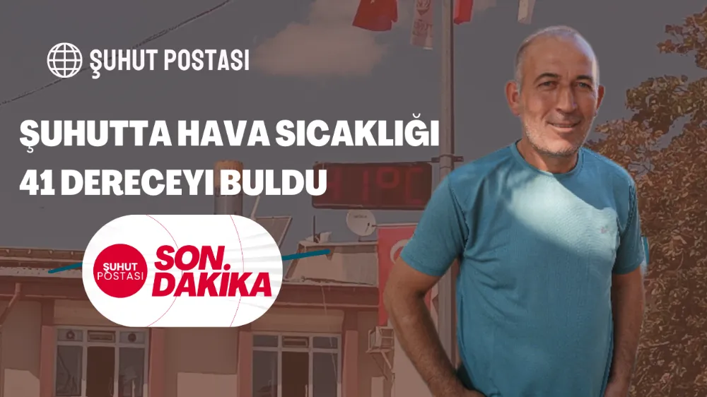 Şuhutta Hava Sıcaklığı 41 Dereceyi Buldu 