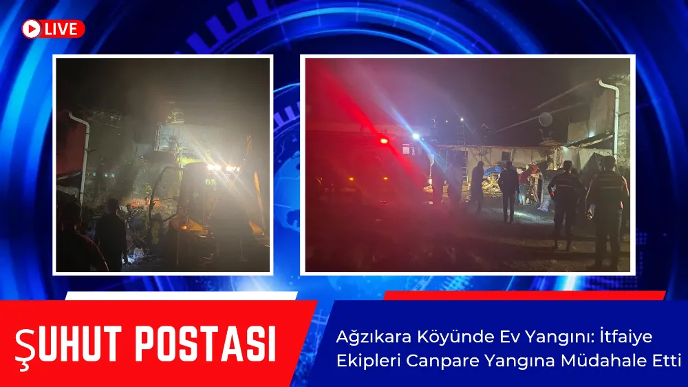 Ağzıkara Köyünde Ev Yangını: İtfaiye Ekipleri Canpare Yangına Müdahale Etti 