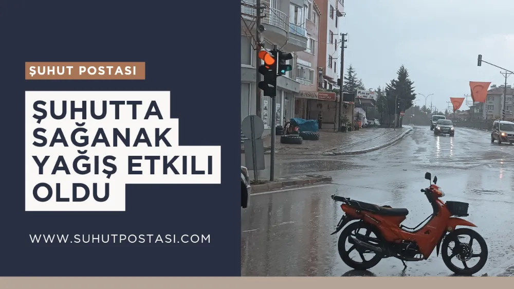 Şuhutta Sağanak Yağış Etkili Oldu 