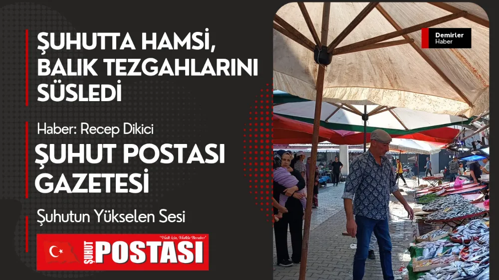 Şuhutta Hamsi, Balık Tezgahlarını Süsledi 