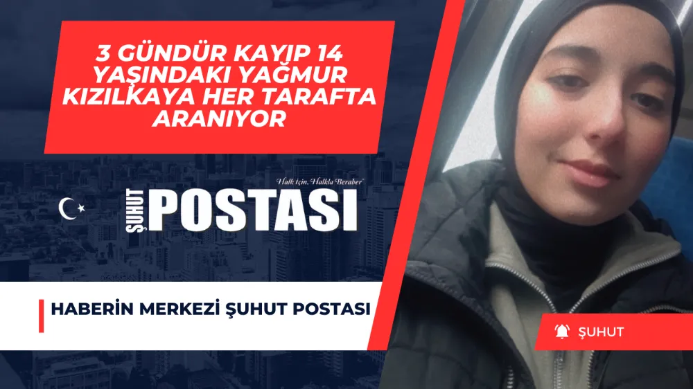 3 Gündür Kayıp 14 yaşındaki Yağmur Kızılkaya Her Tarafta Aranıyor