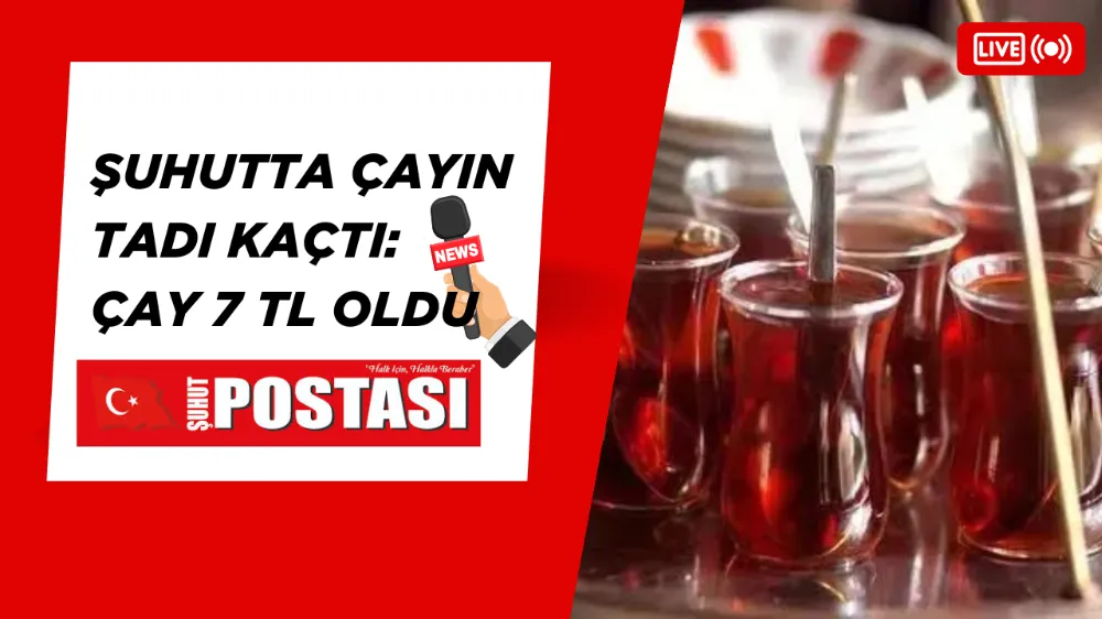 Şuhutta Çayın Tadı Kaçtı: Çay 7 TL Oldu 