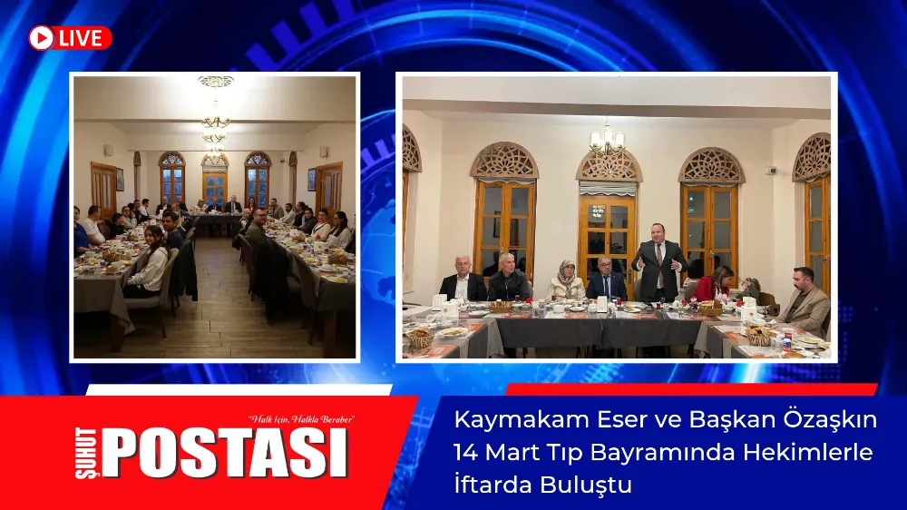 Kaymakam Eser ve Başkan Özaşkın 14 Mart Tıp Bayramında Hekimlerle İftarda Buluştu 