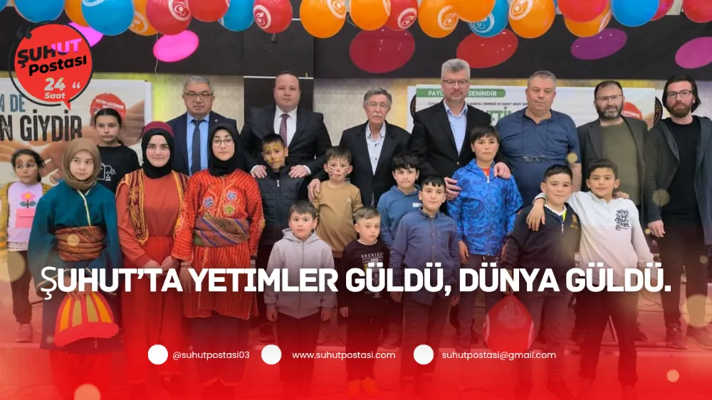 Şuhut’ta yetimler güldü, dünya güldü.